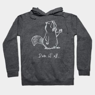 Dam it all. Hoodie